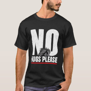 Geen knuffels alstublieft Stekelvarken T-shirt