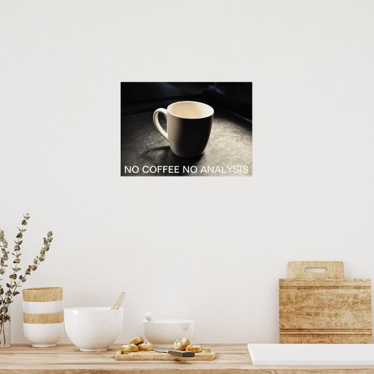 GEEN KOFFIE GEEN ANALYSE-POSTER POSTER (Keuken)