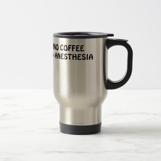 Geen koffie Geen anesthesie Reisbeker (Rechts)