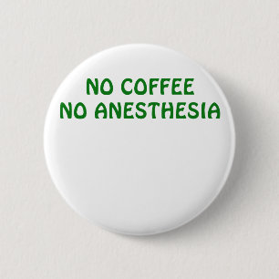 Geen koffie Geen anesthesie Ronde Button 5,7 Cm