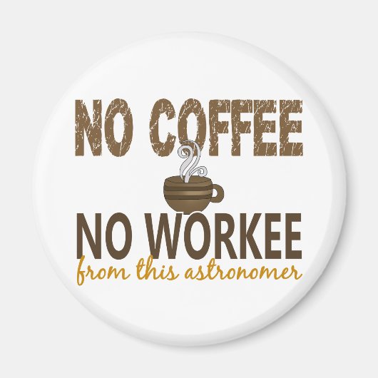 Geen koffie geen arbeider astronoom magneet (Voorkant)