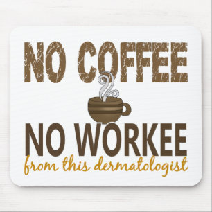 Geen koffie geen echte dermatoloog muismat
