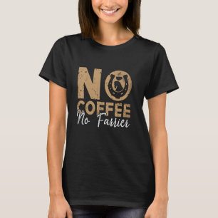 Geen koffie geen hoefsmid Hoefijzer IJzerwerk Koff T-shirt