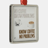 Geen koffie, geen problemen metalen ornament (Rechts)