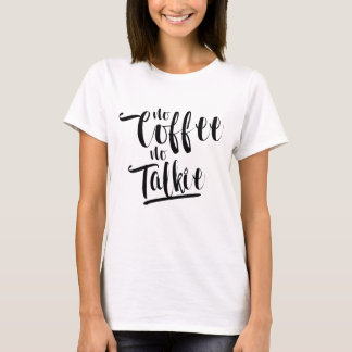 Geen koffie geen Talkie - basisT-shirt T-shirt