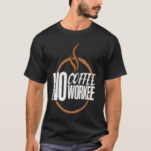 Geen Koffie Geen Werk Caffeïne Espresso Cappuccino T-shirt