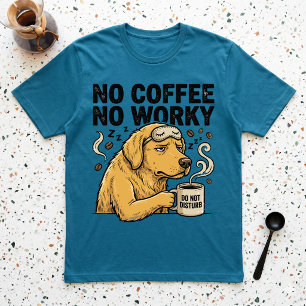 Geen koffie, geen werk, chagrijnige hond, niet sto t-shirt