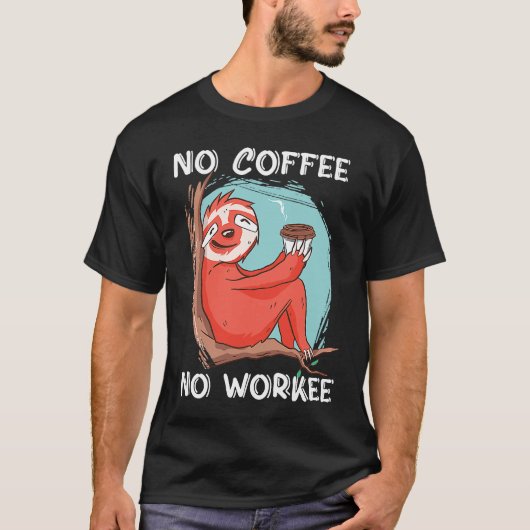 Geen koffie Geen werknemer Cafeïne T-shirt (Voorkant)