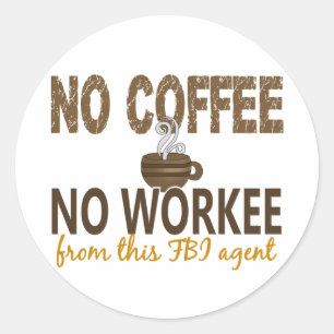 Geen koffie Geen werknemer FBI agent Ronde Sticker