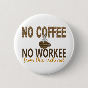Geen Koffie geen Workee Archivist Ronde Button 5,7 Cm