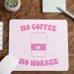 Geen koffie met geen flauwekul muismat<br><div class="desc">Dit is een No Coffee No Workee Grapny Cute Pink Retro Work Computer Laptop Muismat!</div>