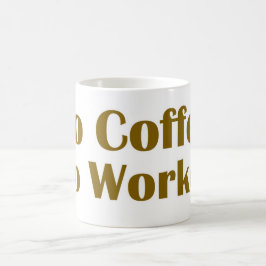 Geen koffie zonder werk koffiemok