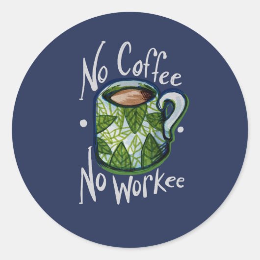 Geen koffie zonder werk ronde sticker (Voorkant)
