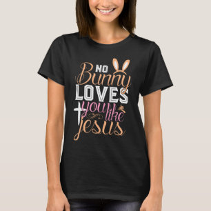 Geen konijn houdt van jou zoals Jezus Christelijk  T-shirt