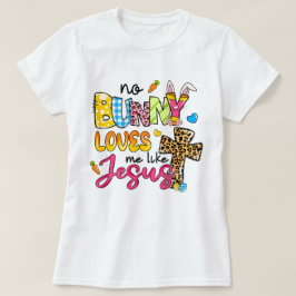 Geen konijn houdt van me zoals Jezus Vrouwen Pasen T-shirt