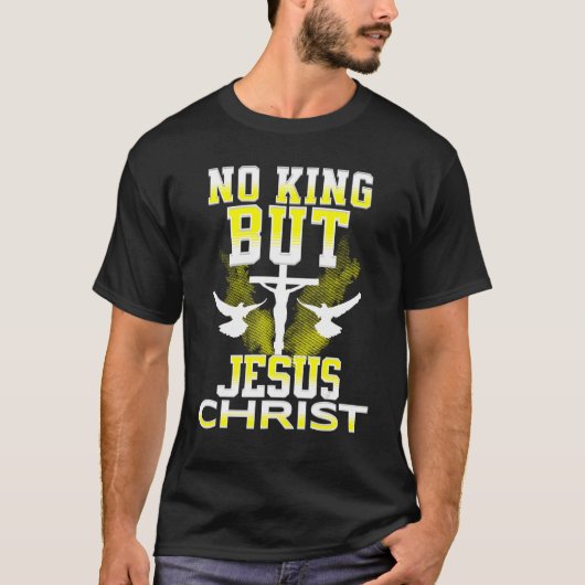 Geen koning maar Christelijke Schrift Jezus gaat! T-shirt (Voorkant)