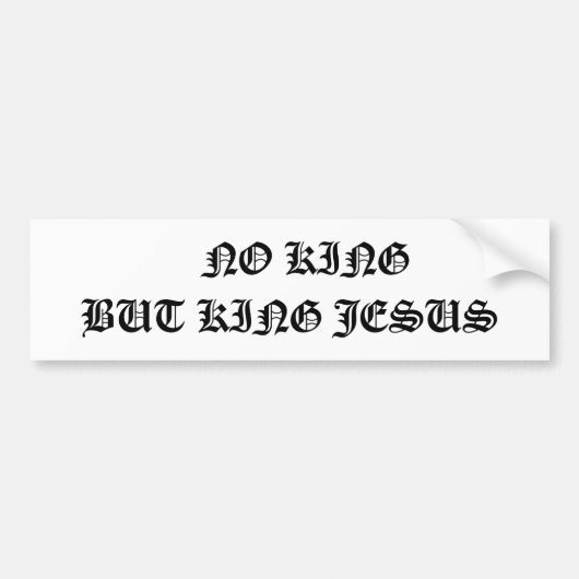 geen koning maar koning jesus , bumper sticker (Voorkant)