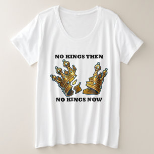 Geen koningen toen, geen koningen nu grote maat t-shirt