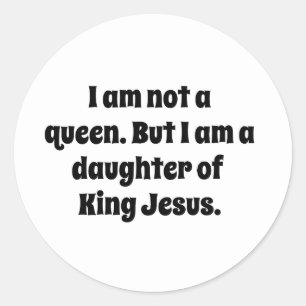 Geen koningin, dochter van Koning Jezus Ronde Sticker
