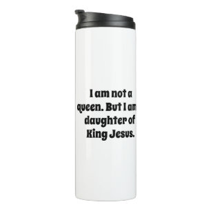 Geen koningin, dochter van Koning Jezus Thermosbeker