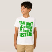 Geen kraak dat mijn zus is t-shirt (Voorkant volledig)