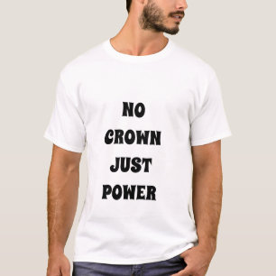 GEEN KROON, GEWOON POWER Royal T-shirt