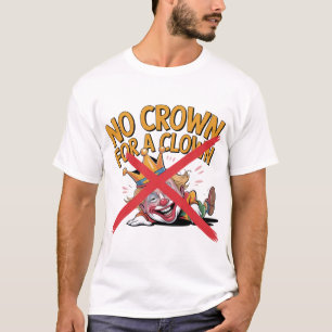 Geen kroon voor een clown-protestontwerp t-shirt