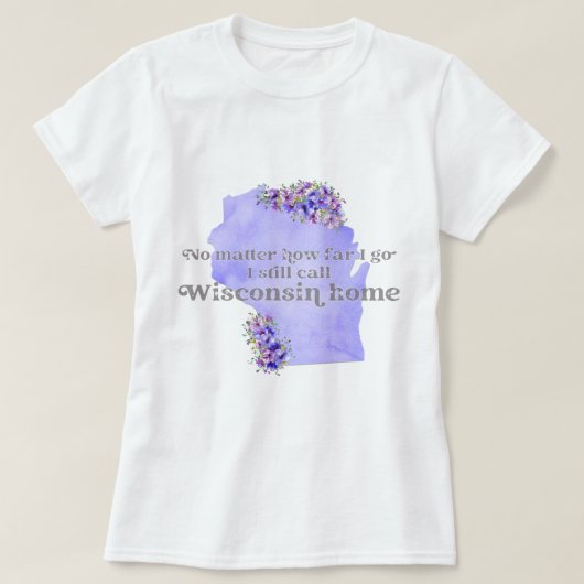 Geen kwestie hoe ver ik ga ik nog Wisconsin thuis  T-shirt (Design voorkant)