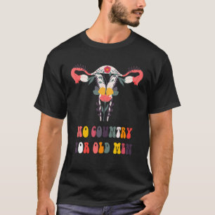 Geen land voor oude Mannen Uterus Equal Rights Fem T-shirt
