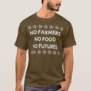 Geen landbouwers Geen voedsel T-shirt