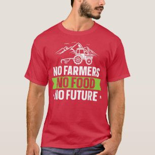 Geen landbouwers geen voedsel voor toekomstige boe t-shirt