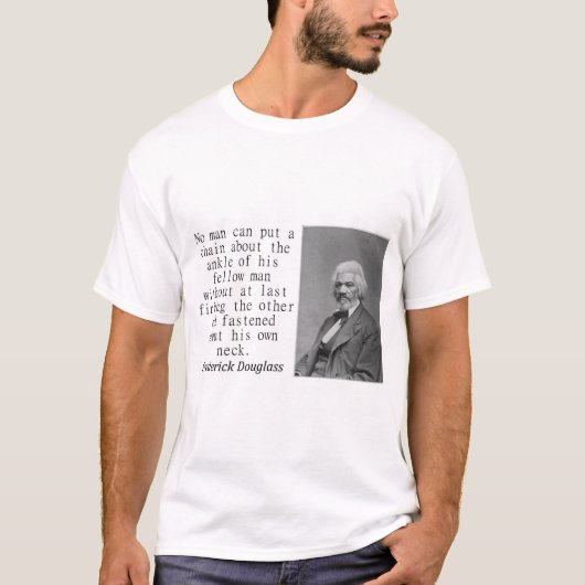 Geen Man kan een ketting leggen - Frederick Dougla T-shirt (Voorkant)