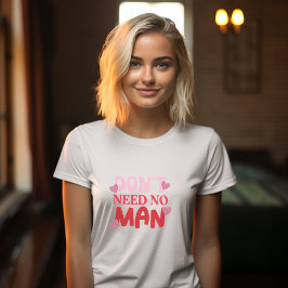 Geen Mannen Valentijnsdag nodig T-shirt