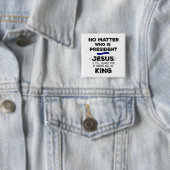 Geen Matter President: Jezus is koning Vierkante Button 5,1 Cm (In situ)