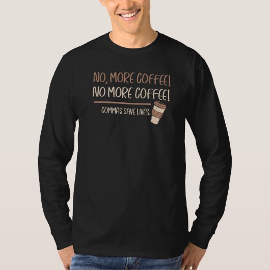Geen Meer Koffie's Komma's Redt Levens T-shirt (Voorkant)