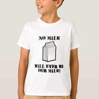 Geen melk zal ooit onze melk zijn t-shirt