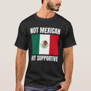 Geen Mexicaanse maar ondersteunende Mexico-vlag T-shirt