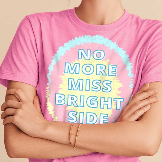 Geen Miss Bright Side meer grappig T-shirt