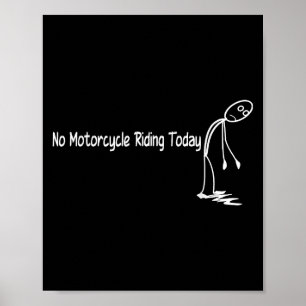 Geen motorrijden vandaag Grappige motorliefhebber Poster