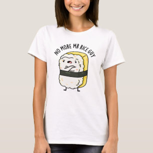 Geen Mr Rice Guy Grappige Sushi Pun meer T-shirt