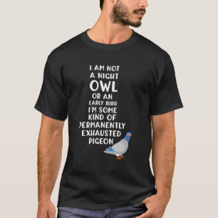 Geen nachtuil of vroege vogel, ik ben een uitgeput t-shirt