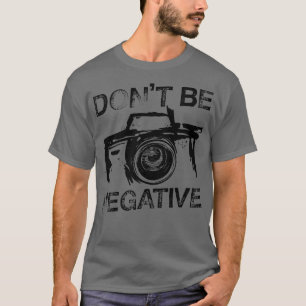Geen negatief Cool Camera Day Gift-Shirt T-shirt