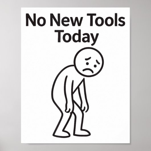 Geen Nieuwe Gereedschap Vandaag Grappig Poster (Voorkant)