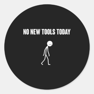 Geen Nieuwe Gereedschap Vandaag Sarcastische Humor Ronde Sticker