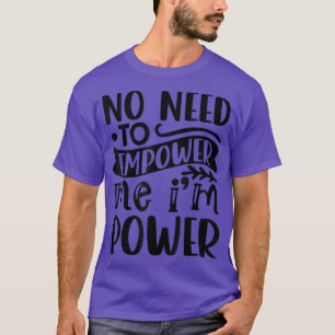 Geen noodzaak om mij in staat te stellen mijn Im P T-shirt