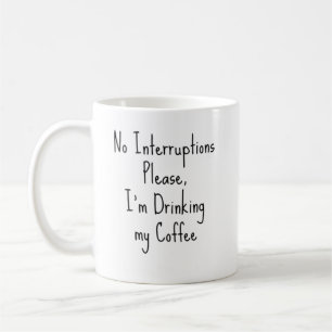 Geen onderbrekingen alsjeblieft, ik Drink mijn kof Koffiemok