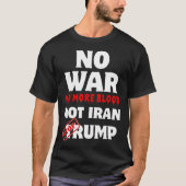 Geen oorlog geen bloed meer Iran stopt Trump niet T-shirt (Voorkant)