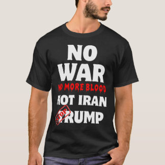 Geen oorlog geen bloed meer Iran stopt Trump niet T-shirt