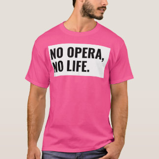 Geen opera, geen leven. Opera Theatre Gift T-shirt