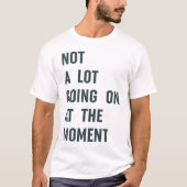 Geen partij die op het Gezegde van het moment van  T-shirt (Voorkant)